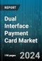 Dual Interface Payment Card Market by Type, Frequency, End-Use - Global Forecast 2025-2030 - Product Image