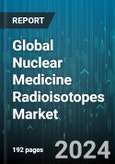 Global Nuclear Medicine Radioisotopes Market by Product Type (Diagnostics, Therapeutic), Application (Gastroenterology, Neurology, Oncology), End-User - Forecast 2024-2030- Product Image