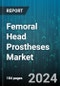 Femoral Head Prostheses Market by Product, Material, End-User - Global Forecast 2025-2030 - Product Thumbnail Image