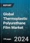 Global Thermoplastic Polyurethane Film Market by Chemical Class (Polycaprolactone, Polyester, Polyether), Application (Aerospace, Automotive, Energy) - Forecast 2024-2030 - Product Image