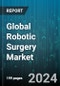Global Robotic Surgery Market by Product & Service (Instruments & Accessories, Robotic Systems), Application (General Surgery, Gynecological Surgery, Neurosurgery), End-User - Forecast 2023-2030 - Product Image