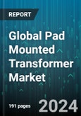 Global Pad Mounted Transformer Market by Power Rating (Less Than 1mVA, More Than 1mVA), Phase (Single-Phase, Three-Phase), Insulation, Application - Forecast 2024-2030- Product Image