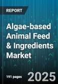 Algae-based Animal Feed & Ingredients Market by Type, Ingredients, Source, Distribution Channel, Application - Global Forecast 2025-2030- Product Image