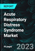 Acute Respiratory Distress Syndrome Market, Global Forecast 2023-2028, Industry Trends, Growth, Impact of Inflation, Opportunity Company Analysis- Product Image
