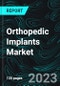 Orthopedic Implants Market, Global Forecast 2023-2028, Industry Trends, Growth, Impact of Inflation, Opportunity Company Analysis - Product Image