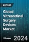 Global Vitreoretinal Surgery Devices Market by Components, Surgery Type, End User - Forecast 2024-2030 - Product Image