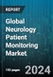 Global Neurology Patient Monitoring Market by Device (Cerebral Oximeters, Electroencephalography Monitors, Intracranial Pressure Monitors), Disease Type (Epilepsy, Parkinson's Disease, Sleep Disorders), End-User - Forecast 2024-2030 - Product Image