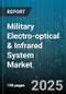 Military Electro-optical & Infrared System Market by System Type (Imaging Systems, Non-Imaging Systems), Component (Displays, Lenses, Sensors), Technology, Wavelength, Application, Platform - Global Forecast 2025-2030 - Product Thumbnail Image