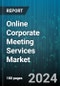 Online Corporate Meeting Services Market by Service, Meeting - Global Forecast 2025-2030 - Product Image