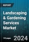 Landscaping & Gardening Services Market by Type, End-user - Global Forecast 2025-2030 - Product Image