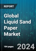 Global Liquid Sand Paper Market by Type (Fine Particle, Medium Coarseness Particle, Rough Particle), Application (High-End Furniture & Car Polish, Paint Finish), End-User - Forecast 2024-2030- Product Image