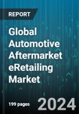 Global Automotive Aftermarket eRetailing Market by Product (Accessories, Performance Parts, Replacement Parts), Vehicle Type (Commercial Vehicles, Passenger Cars) - Forecast 2024-2030- Product Image
