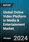 Global Online Video Platform in Media & Entertainment Market by Component (Services, Solution), Type (Video Analytics, Video Distribution, Video Management), Streaming Type, End-User - Forecast 2023-2030 - Product Image