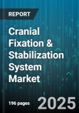Cranial Fixation & Stabilization System Market by Product Type, Material, Application, End User, Procedure Type, Distribution Channel - Global Forecast to 2030- Product Image