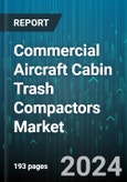 Commercial Aircraft Cabin Trash Compactors Market by Product, Application - Global Forecast 2025-2030- Product Image