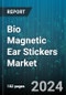 Bio Magnetic Ear Stickers Market by Product Type, Age Group, Distribution Channel, End-User - Global Forecast 2025-2030 - Product Thumbnail Image