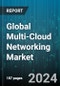 Global Multi-Cloud Networking Market by Solution Type (Cloud Automation, Managed Services, Reporting & Analytics), End-Use (BFSI, Consumer Goods & Retail, Government), Enterprise Size - Forecast 2024-2030 - Product Image