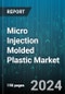 Micro Injection Molded Plastic Market by Material Type, Application - Global Forecast 2025-2030 - Product Image