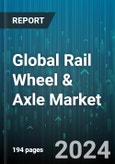 Global Rail Wheel & Axle Market by Type (Axle Type, Wheel Type), Application (Freight Wagon, Passenger Car/Coach), Distribution Channel, End-Use - Forecast 2024-2030- Product Image