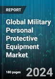 Global Military Personal Protective Equipment Market by Product (Body Armor, Helmet, Life Safety Jacket), Material (Aramid, Carbon Fiber, Ultra-High-Molecular-Weight Polyethylene (UHMWPE) Fiber), Application, End-User - Forecast 2024-2030- Product Image