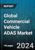 Global Commercial Vehicle ADAS Market by Offering (Hardware, Software), Technology (Adaptive Cruise Control, Automatic Emergency Braking, Blind Spot Detection), Autonomous Driving Level, Application - Forecast 2024-2030- Product Image