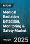 Medical Radiation Detection, Monitoring & Safety Market by Product Type (Detection & Monitoring Devices, Safety & Protection Products), Measurement Type (Active Monitoring, Passive Monitoring), Device Modality, End User - Global Forecast 2025-2030 - Product Image