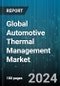 Global Automotive Thermal Management Market by Type (Active Thermal Management, Passive Thermal Management), Component (Coolant Hoses, Fans & Fan Clutches, Radiators), Vehicle Type, Application, Sales Channel - Forecast 2024-2030 - Product Thumbnail Image