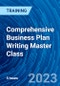 Comprehensive Business Plan Writing Master Class (February 22, 2023) - Product Image