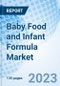 Baby Food and Infant Formula Market: Global Market Size, Forecast, Insights, and Competitive Landscape - Product Image