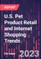 U.S. Pet Product Retail and Internet Shopping Trends, 4th Edition - Product Thumbnail Image