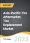 Asia-Pacific Tire Aftermarket, Tire Replacement Market 2022-2028 - Product Image