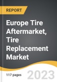 Europe Tire Aftermarket, Tire Replacement Market 2022-2028- Product Image