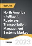North America Intelligent Roadways Transportation Management Systems Market 2023-2030- Product Image