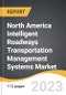 North America Intelligent Roadways Transportation Management Systems Market 2023-2030 - Product Image