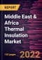 Middle East & Africa Thermal Insulation Market Forecast to 2028 - COVID-19 Impact and Regional Analysis - by Material Type and Industry Vertical - Product Thumbnail Image