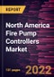 North America Fire Pump Controllers Market Forecast to 2028 - COVID-19 Impact and Regional Analysis - by Type and End User - Product Image