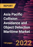 Asia Pacific Collision Avoidance and Object Detection Maritime Market Forecast to 2028 - COVID-19 Impact and Regional Analysis - by Technology, Application, and End User- Product Image