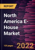North America E-House Market Forecast to 2028 - COVID-19 Impact and Regional Analysis by Type, Component, and Application- Product Image