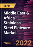 Middle East & Africa Stainless Steel Flatware Market Forecast to 2028 - COVID-19 Impact and Regional Analysis - by Product and Distribution Channel- Product Image