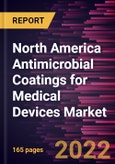 North America Antimicrobial Coatings for Medical Devices Market Forecast to 2028 - COVID-19 Impact and Regional Analysis - by Coating Type, Device Type, Material, Application, and End User- Product Image