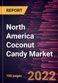 North America Coconut Candy Market Forecast to 2028 - COVID-19 Impact and Regional Analysis - by Product Type, Category, and Distribution Channel- Product Image