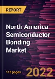 North America Semiconductor Bonding Market Forecast to 2028 - COVID-19 Impact and Regional Analysis - by Type and Application- Product Image