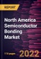 North America Semiconductor Bonding Market Forecast to 2028 - COVID-19 Impact and Regional Analysis - by Type and Application - Product Image