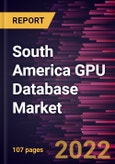South America GPU Database Market Forecast to 2028 - COVID-19 Impact and Regional Analysis - by Component, Deployment, Application, and Industry Vertical- Product Image
