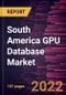South America GPU Database Market Forecast to 2028 - COVID-19 Impact and Regional Analysis - by Component, Deployment, Application, and Industry Vertical - Product Thumbnail Image