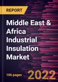 Middle East & Africa Industrial Insulation Market Forecast to 2028 - COVID-19 Impact and Regional Analysis - by Raw Material, Product, and End User- Product Image