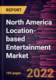 North America Location-based Entertainment Market Forecast to 2028 - COVID-19 Impact and Regional Analysis - by Component, Technology, and End-use- Product Image