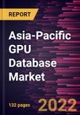 Asia-Pacific GPU Database Market Forecast to 2028 - COVID-19 Impact and Regional Analysis - by Component, Deployment, Application , and Industry Vertical- Product Image