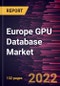 Europe GPU Database Market Forecast to 2028 - COVID-19 Impact and Regional Analysis - by Component, Deployment, Application , and Industry Vertical - Product Thumbnail Image