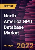 North America GPU Database Market Forecast to 2028 - COVID-19 Impact and Regional Analysis - by Component, Deployment, Application , and Industry Vertical- Product Image